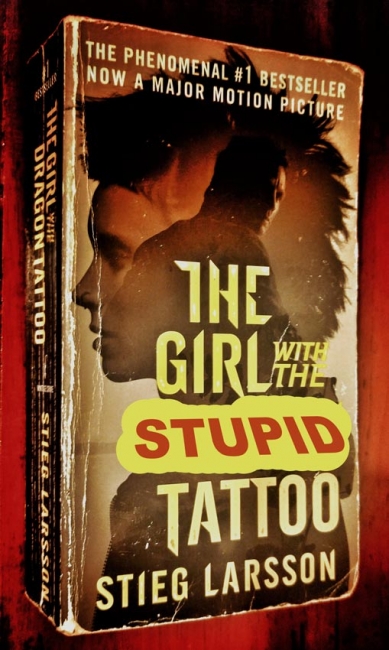 The "Girl With The Dragon Tattoo" book cover changed to "The Girl With The Stupid Tattoo."